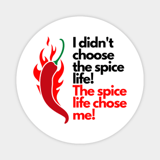I didn't choose the spice life, the spice life chose me Magnet